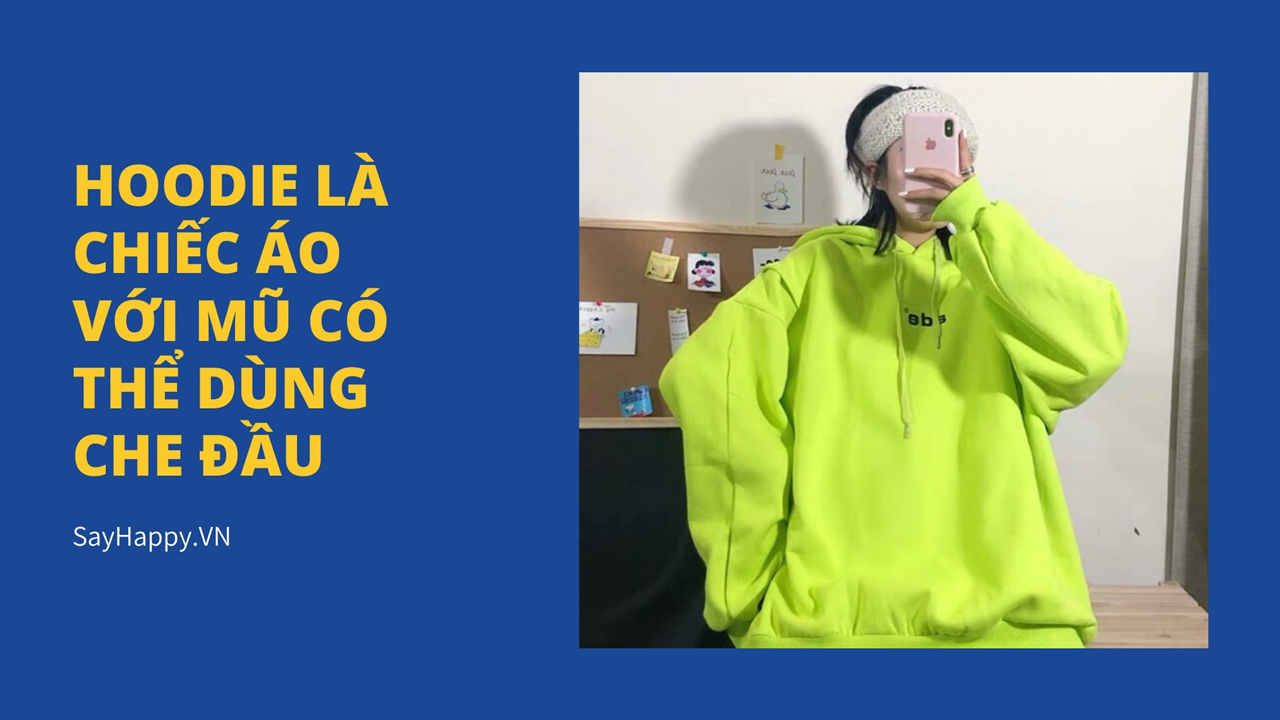 Hoodie là chiếc áo có mũ