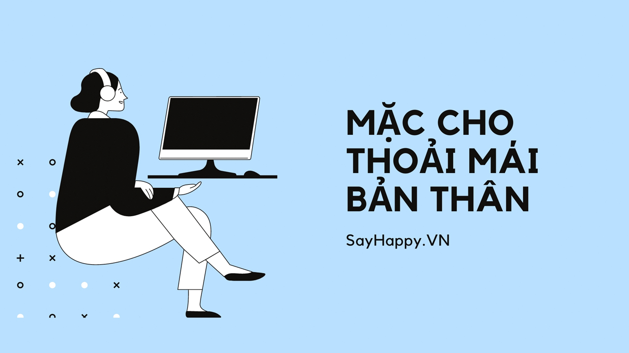 Mặc cho bản thân thoải mái là điều quan trọng nhất