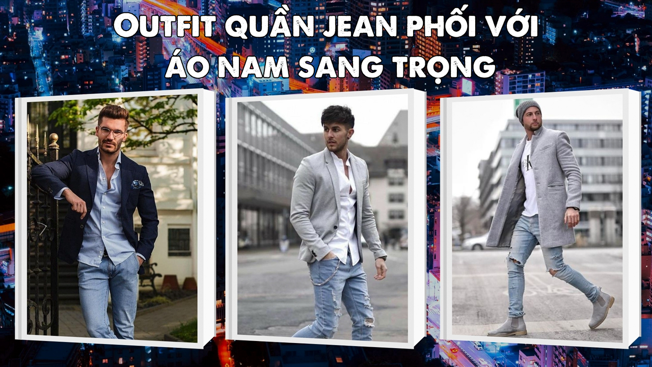 Outfift jean và áo nam sang trọng